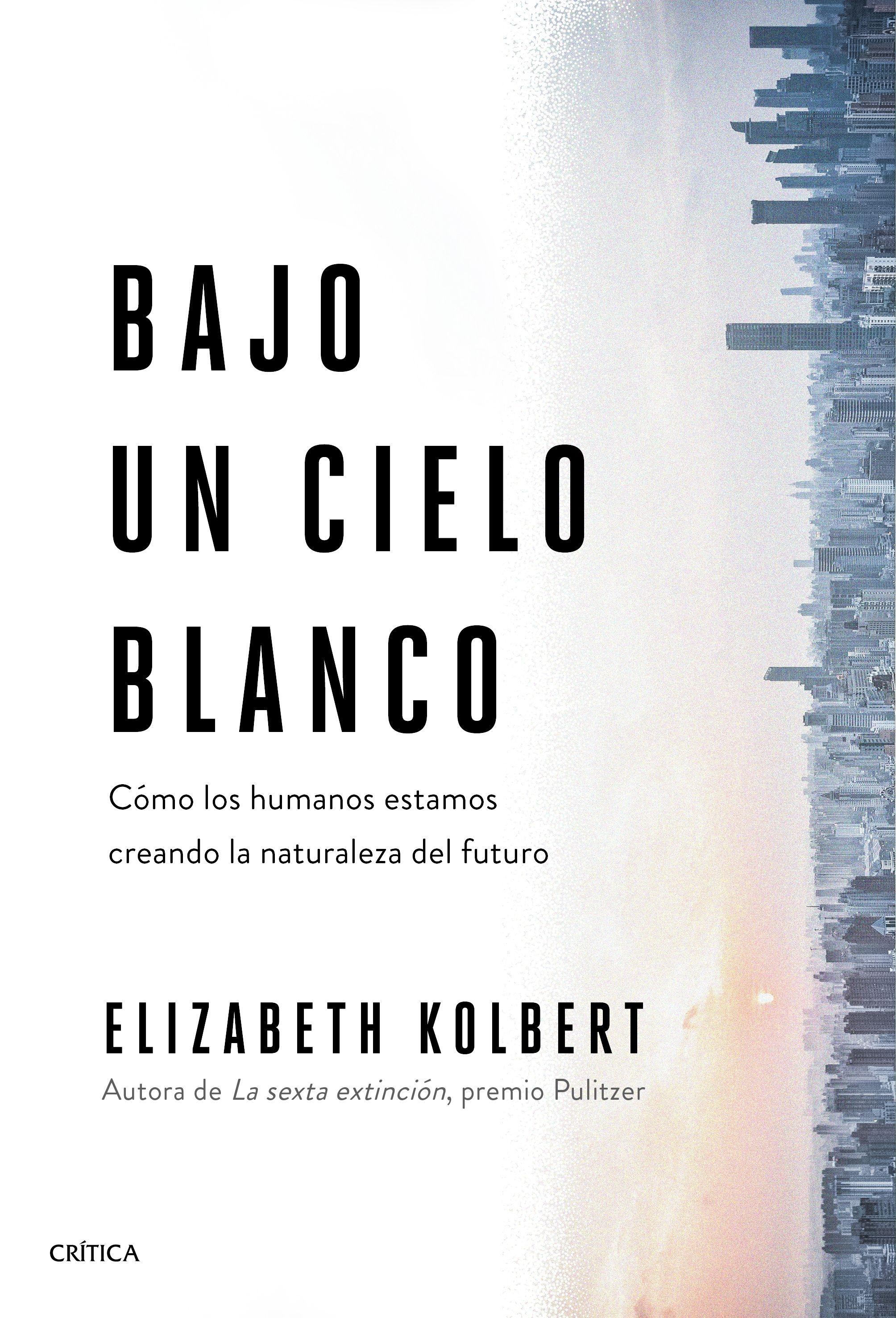 Bajo un Cielo Blanco "Cómo los Humanos Estamos Creando la Naturaleza del Futuro"