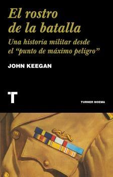El Rostro de la Batalla "Una Historia Militar desde el Punto de Máximo Peligro ". 