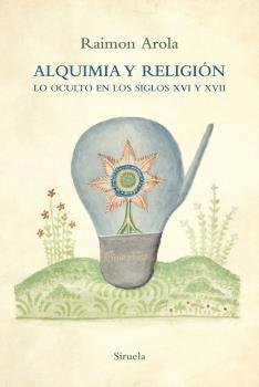 Alquimia y religión "Lo oculto en los siglos XVI y XVII"