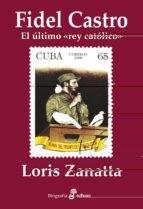 Fidel Castro el Ultimo Rey Catolico