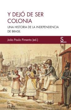 Y Dejó de Ser Colonia "Una Historia de la Independencia de Brasil". 