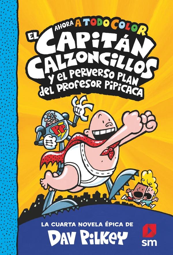 El Capitán Calzoncillos y el Perverso Plan del Profesor Pipicaca. 