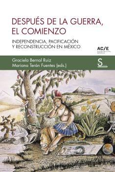 Después de la Guerra, el Comienzo "Independencia, Pacificación y Reconstrucción en México". 