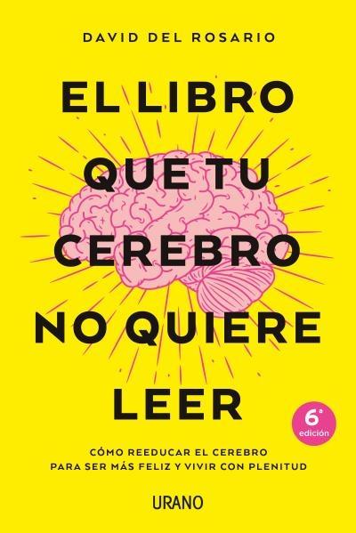 Libro que tu Cerebro no Quiere Leer, El "Como Reeducar el Cerebro para Ser Feliz y Vivir con Plenitud". 