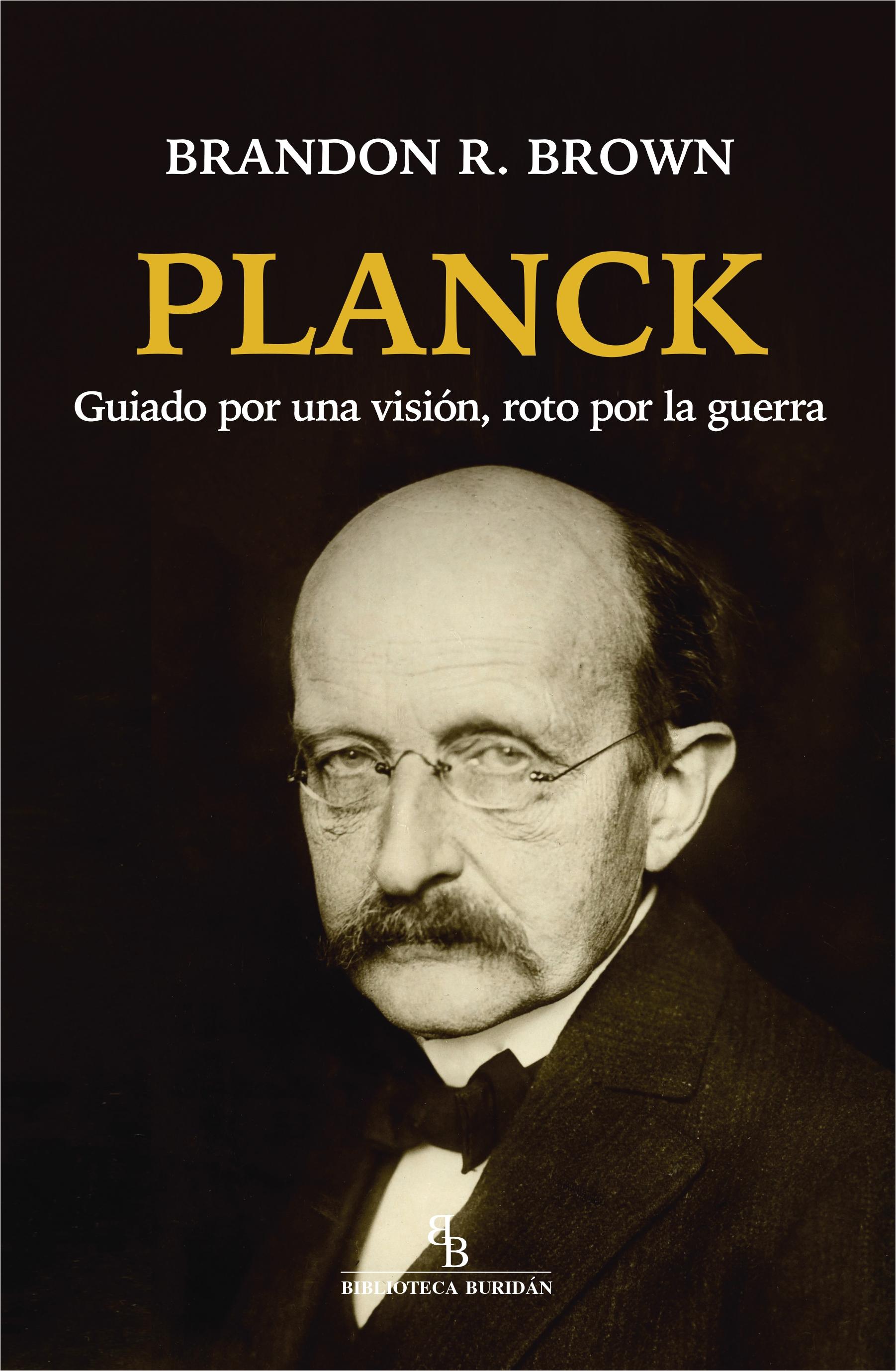 Planck "Guiado por una visión roto por la guerra"
