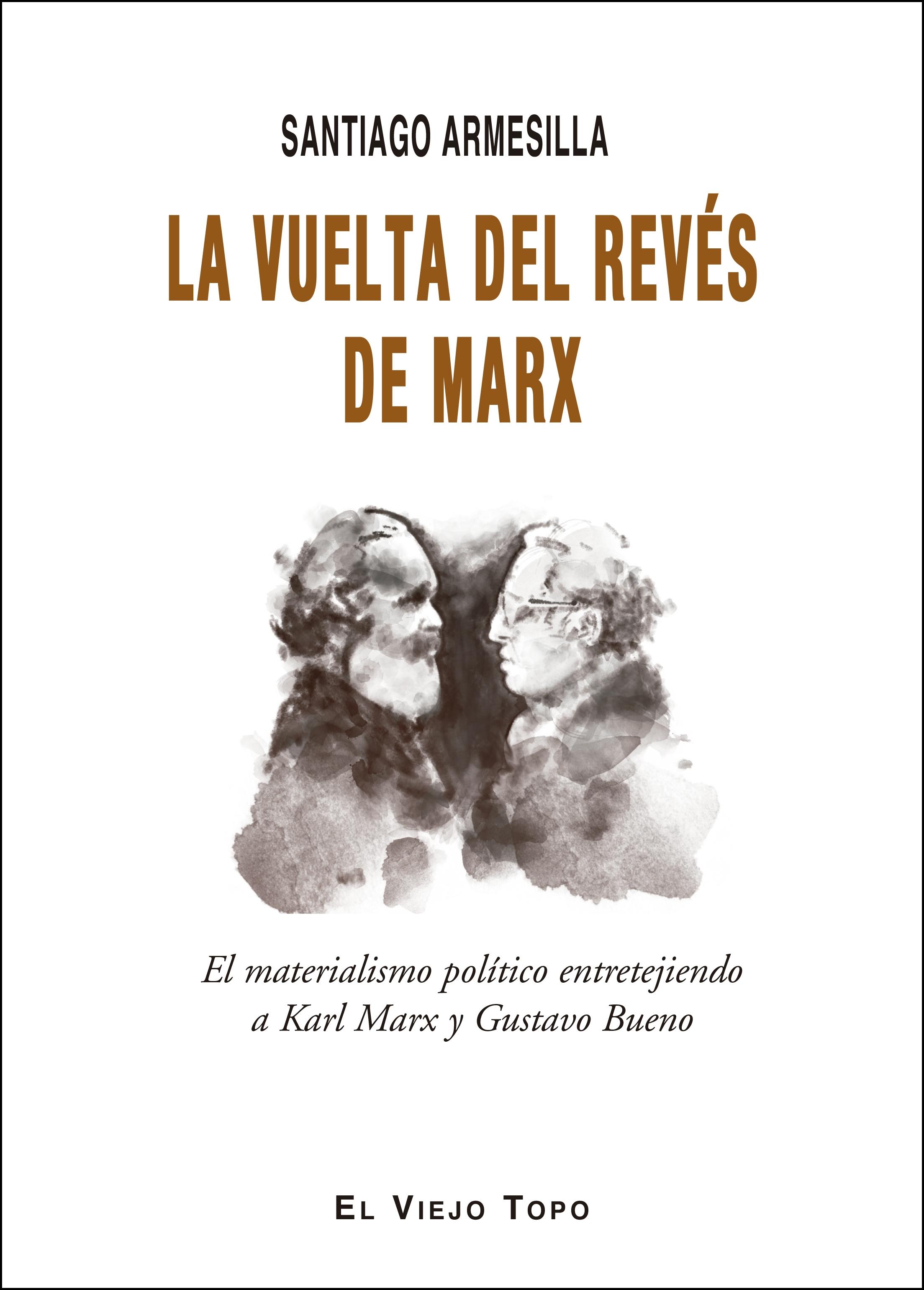 La Vuelta del Revés de Marx "El Materialismo Politico Entretejiendo a Karl Marx y Gustavo Bueno". 