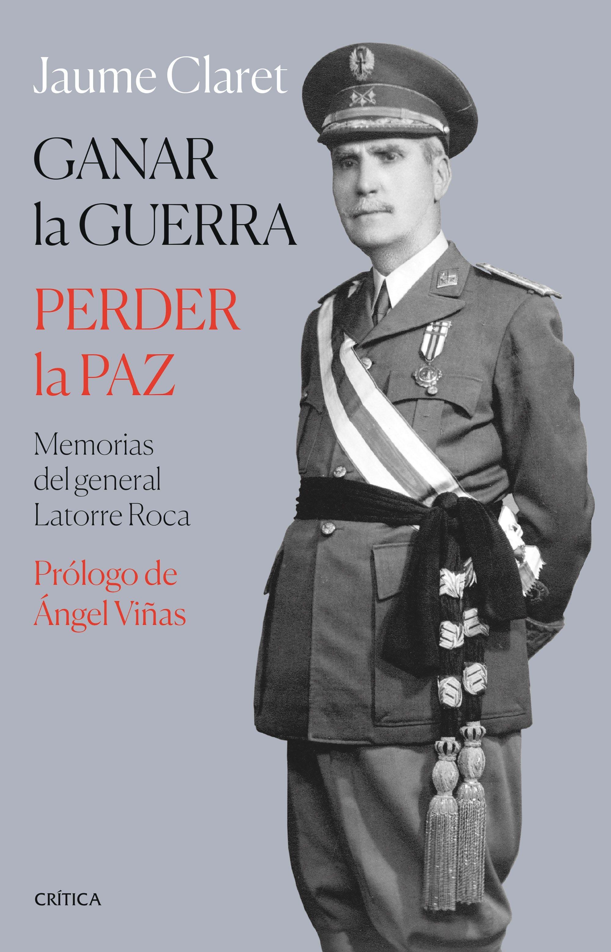 Ganar la Guerra, Perder la Paz "Memorias del General Latorre Roca". 
