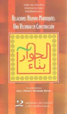 RELACIONES HISPANO-MARROQUÍES: UNA VECINDAD EN CONSTRUCCIÓN. 