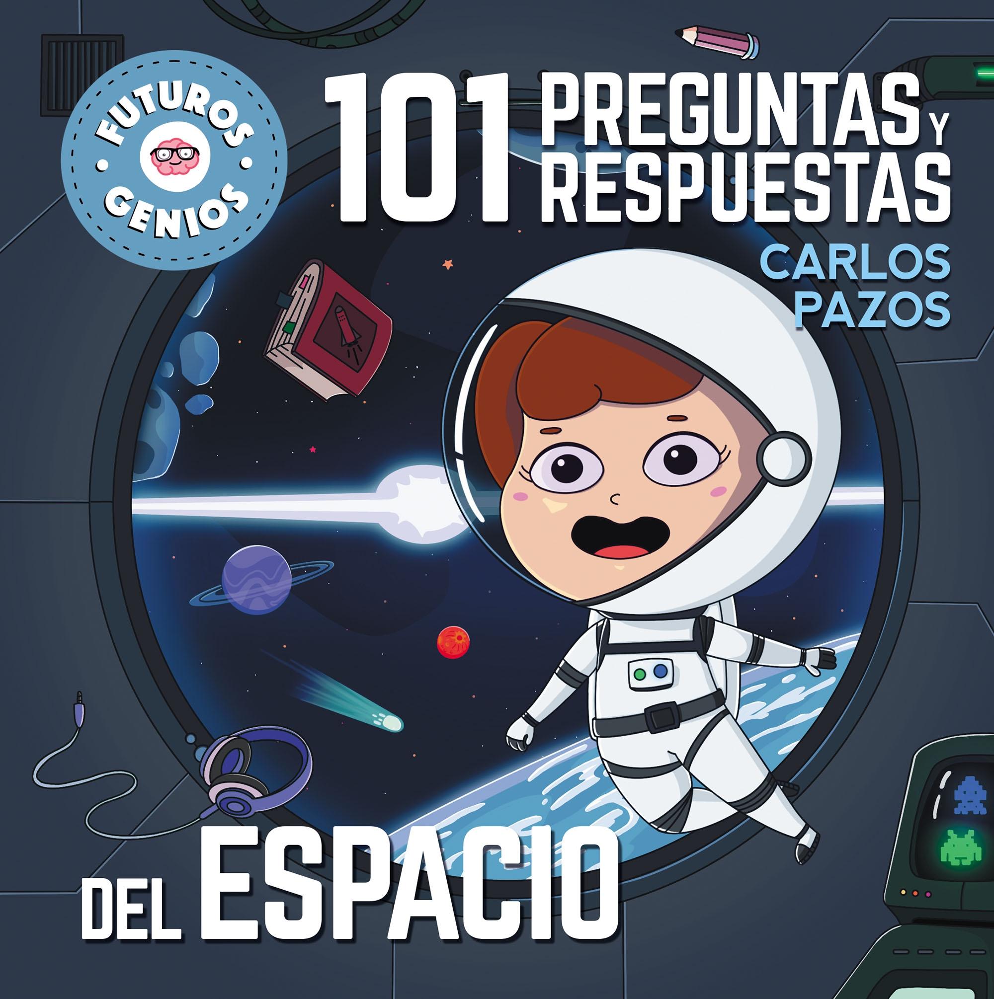 101 Preguntas y Respuestas del Espacio (Futuros Genios 7) "La Ciencia Explicada a los Más Pequeños". 