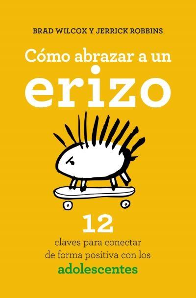 Como Abrazar a un Erizo "12 Claves para Conectar de Forma Positiva con los Adolescentes". 