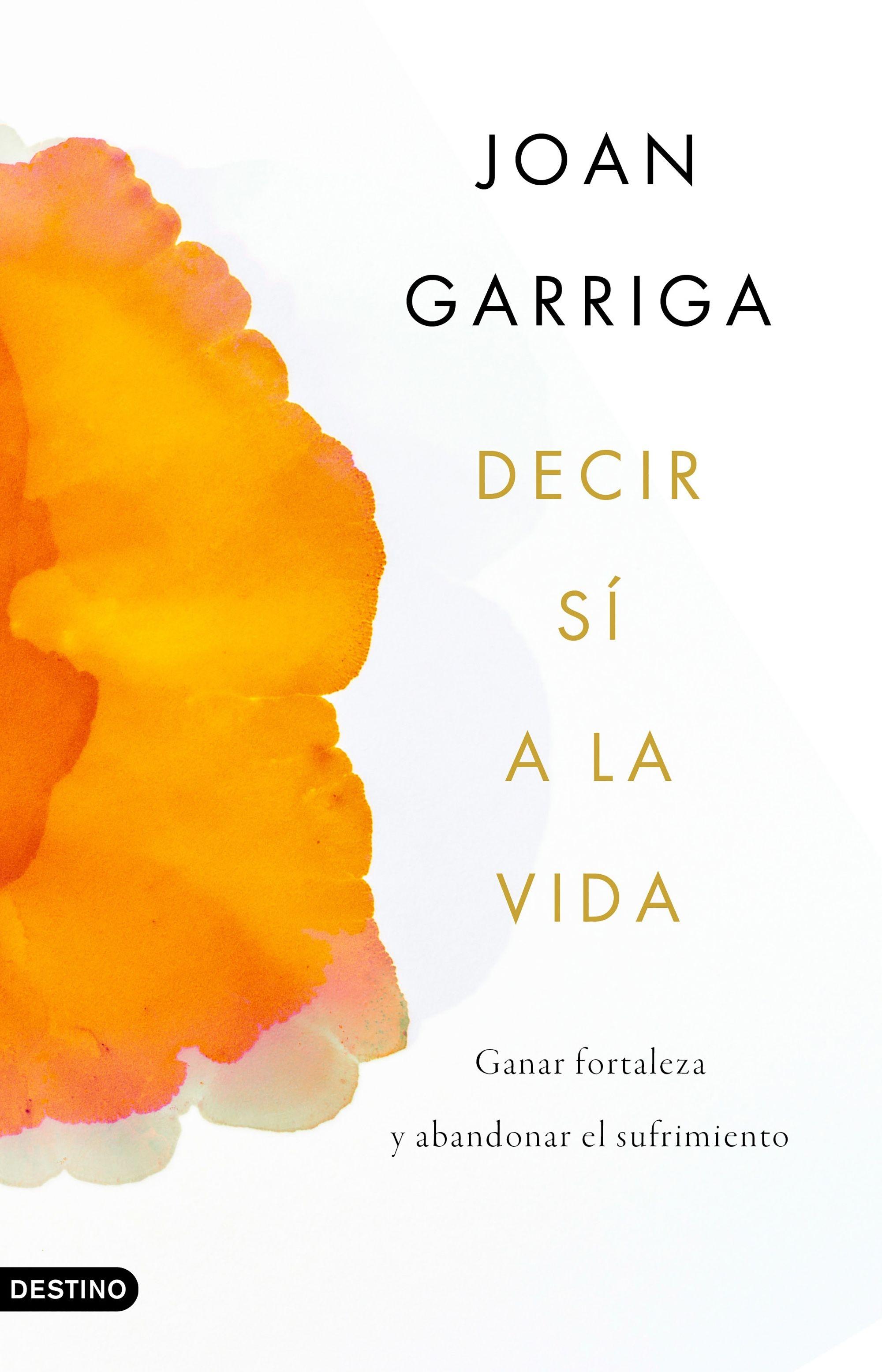 Decir sí a la Vida "Ganar Fortaleza y Abandonar el Sufrimiento". 