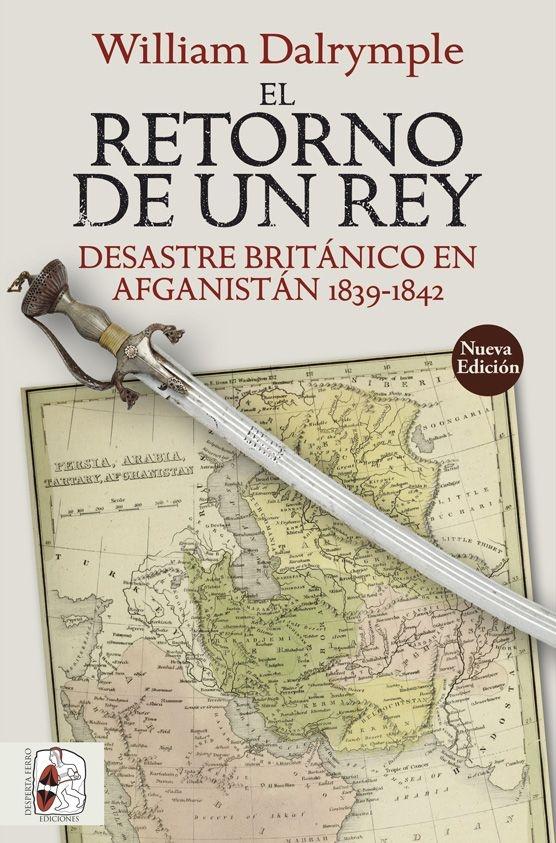 El Retorno de un Rey "Desastre Británico en Afganistán 1839-1842". 