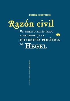 Razón civil "Un ensayo excéntrico alrededor de la filosofía política de Hegel"