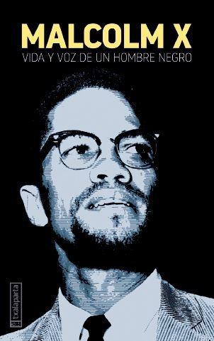 Malcolm X Vida y Voz de un Hombre Negro. 
