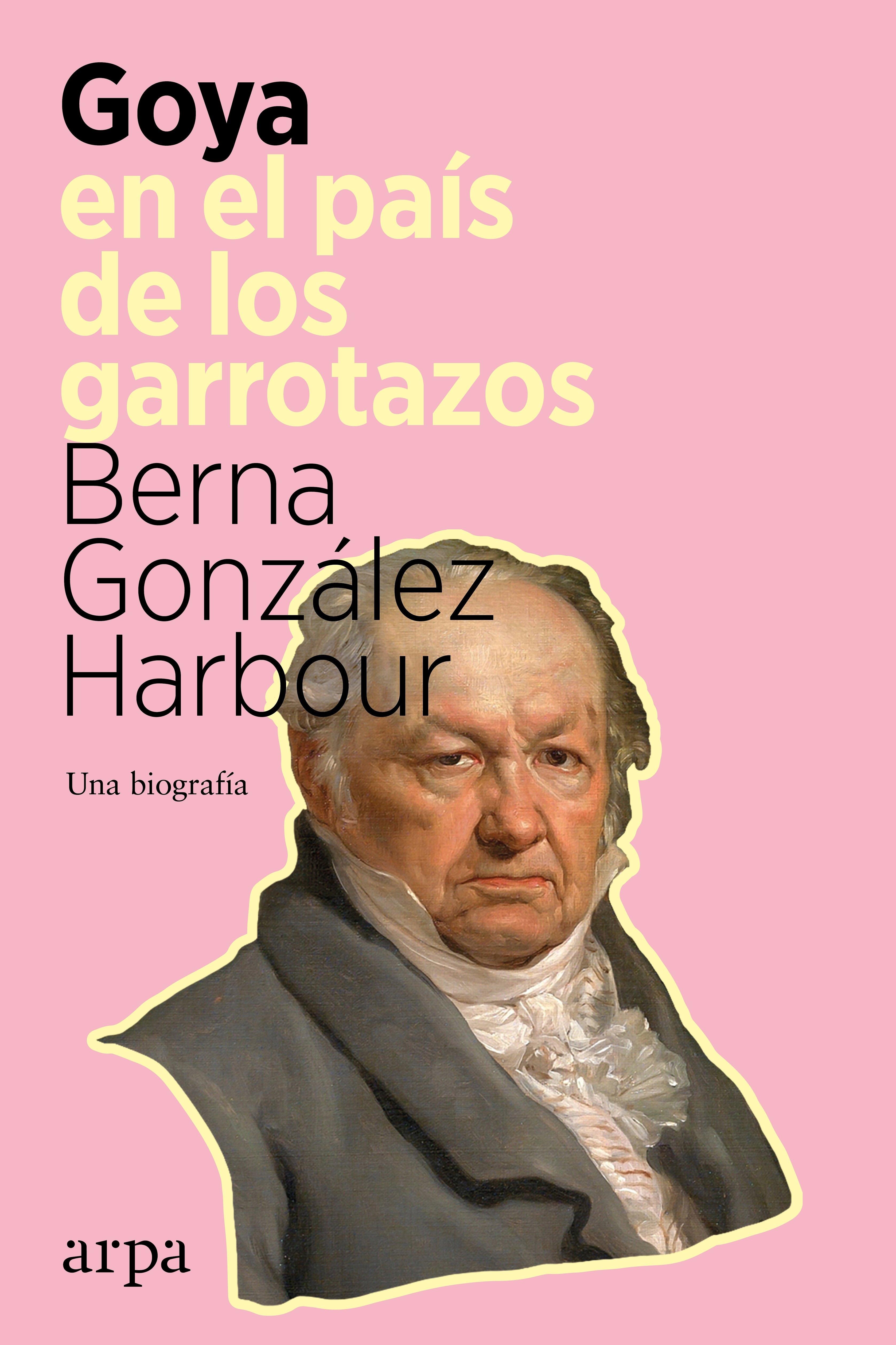 Goya en el País de los Garrotazos "Una Biografía"