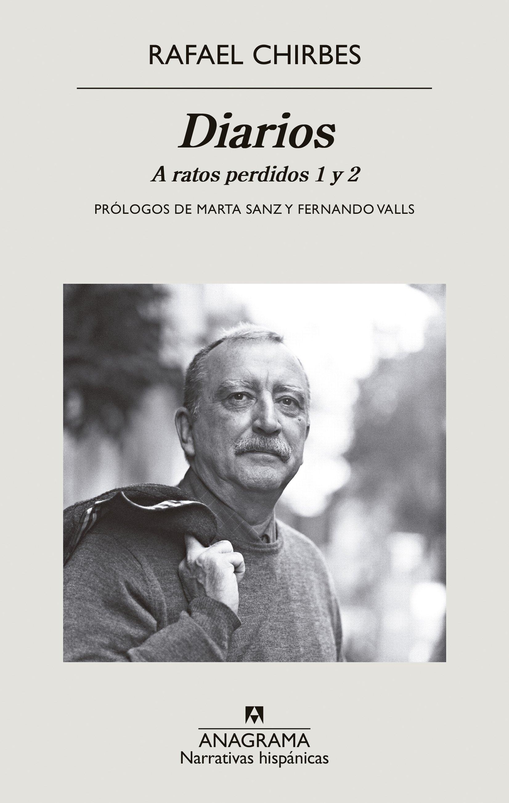 Diarios I de Rafael Chirbes  "A Ratos Perdidos 1 y 2. Prólogos de Marta Sanz y Fernando Valls". 