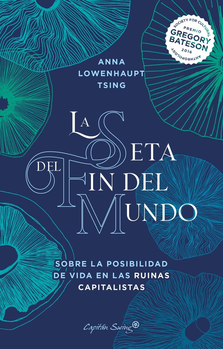 La Seta del Fin del Mundo "Sobre la Posibilidad de Vida en las Ruinas Capitalistas". 