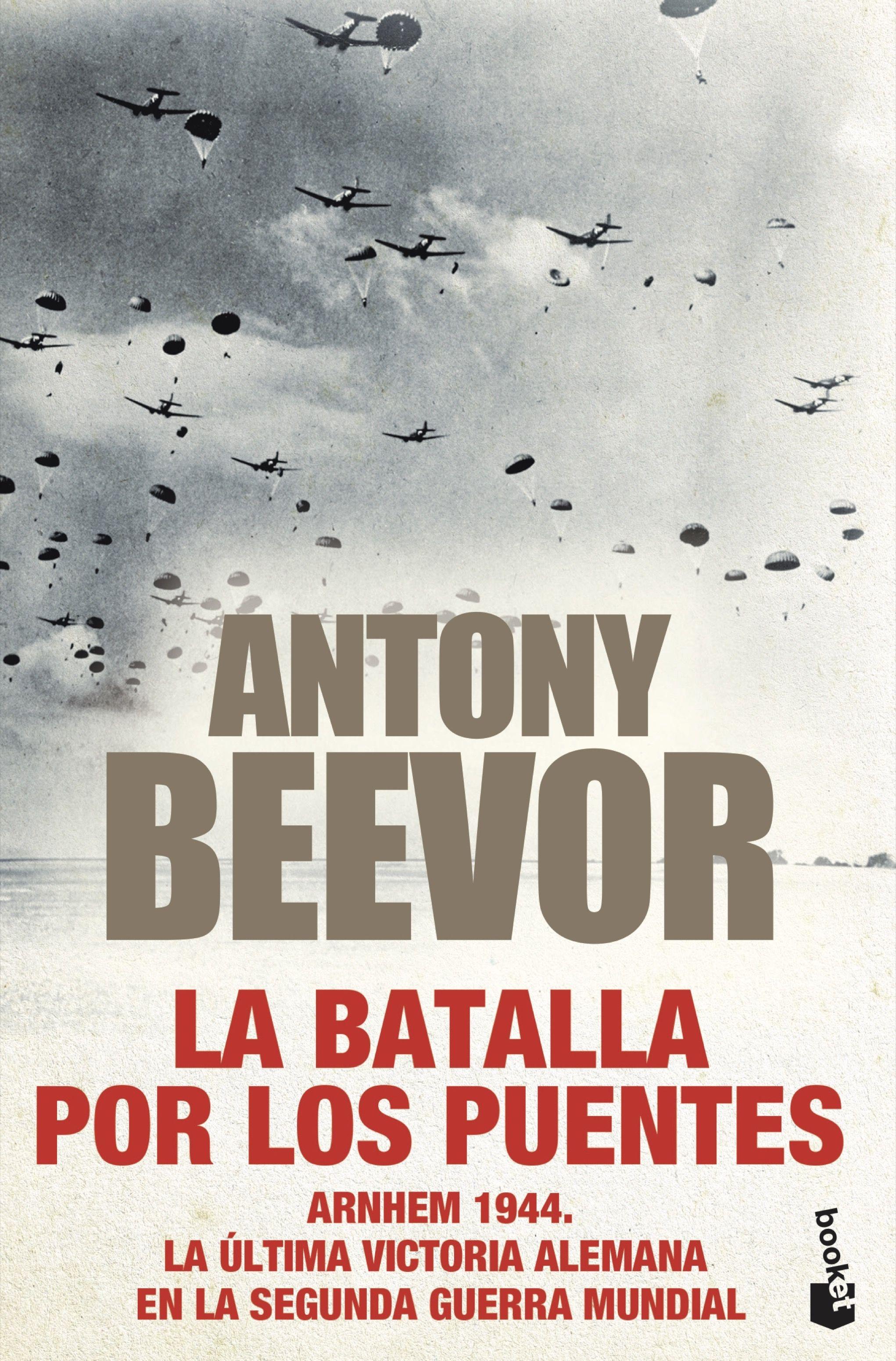 La Batalla por los Puentes "Arnhem 1944. la Última Victoria Alemana en la Segunda Guerra Mundial". 