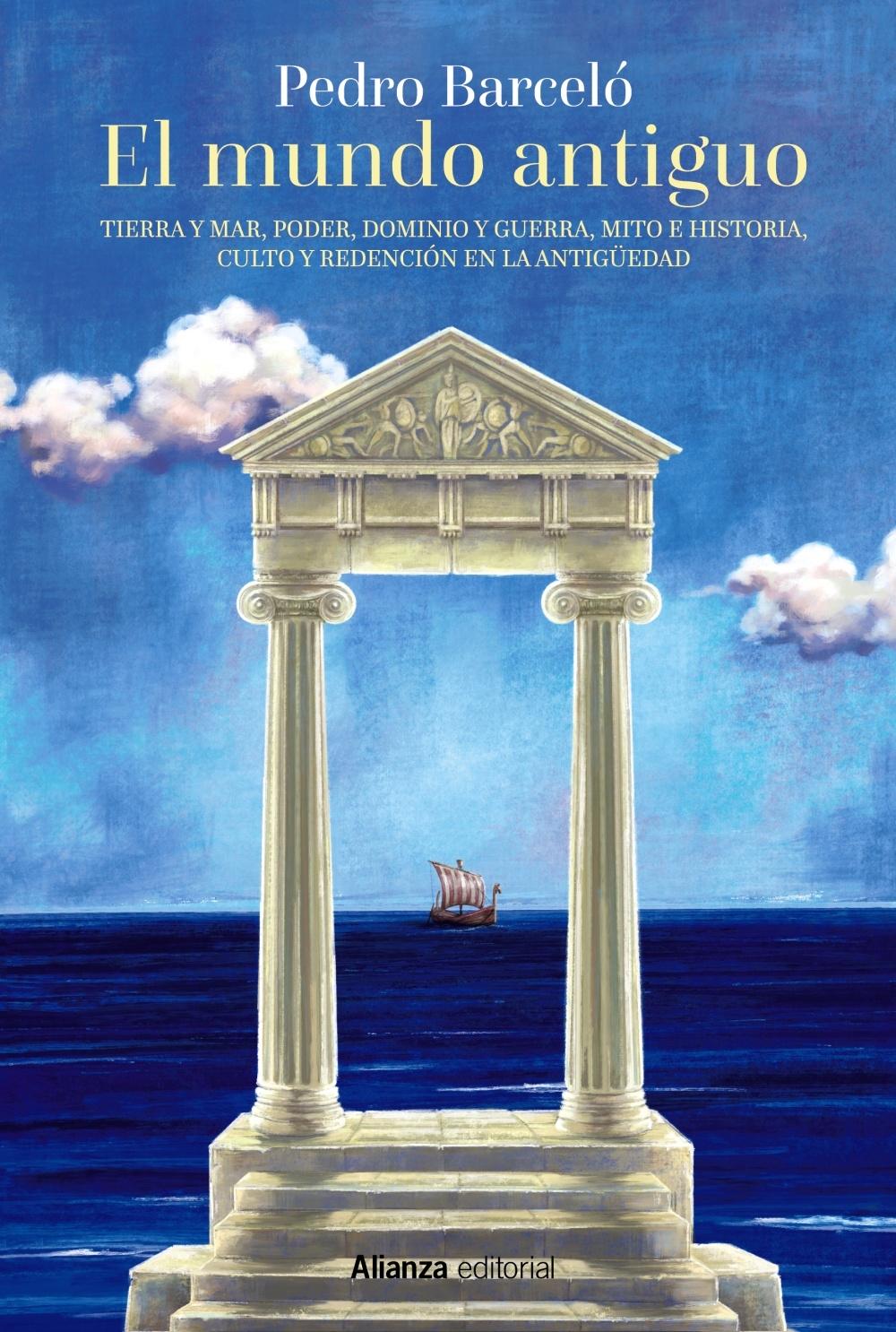 El Mundo Antiguo "Tierra y Mar, Poder, Dominio y Guerra, Mito e Historia, Culto y Redenció"