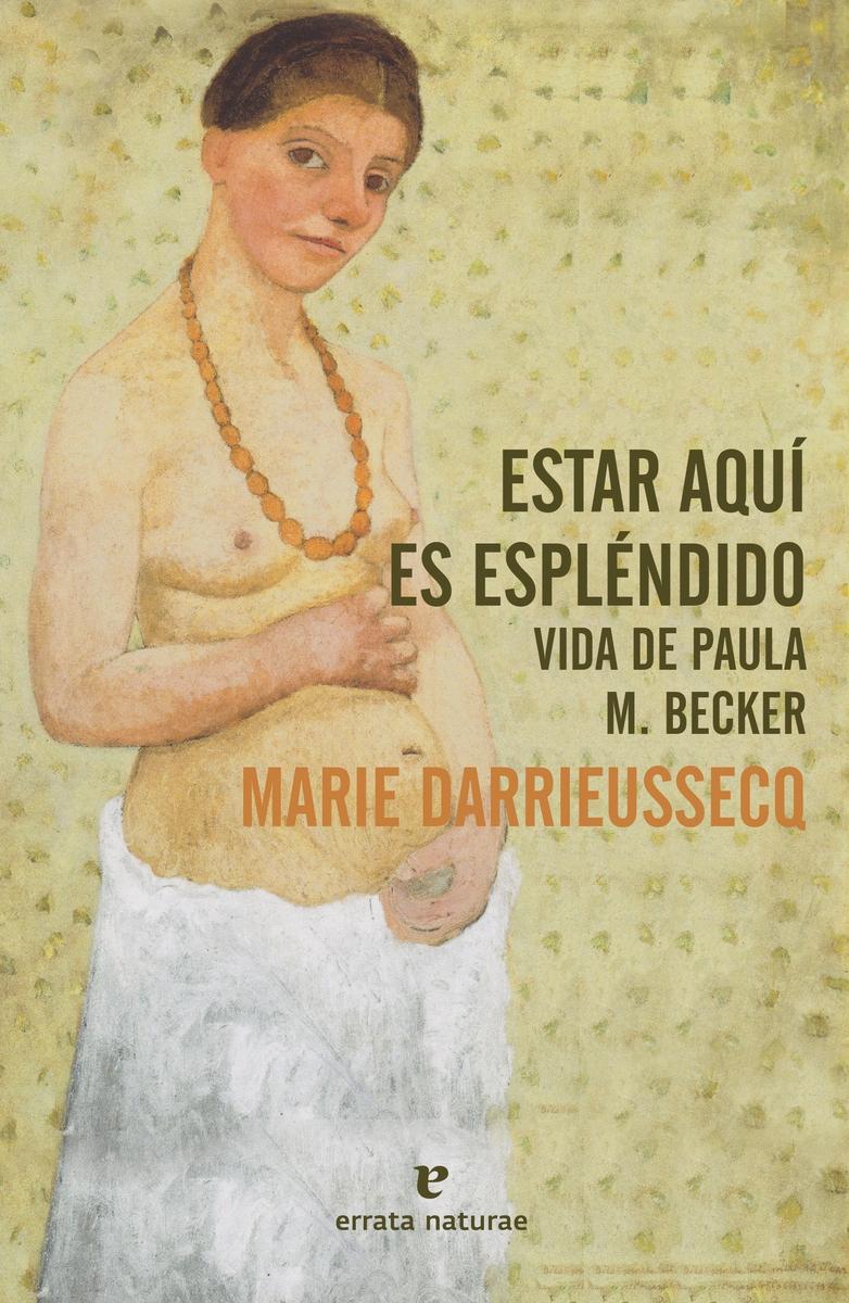 Estar Aquí Es Espléndido "Vida de Paula Modersohn-Becker". 