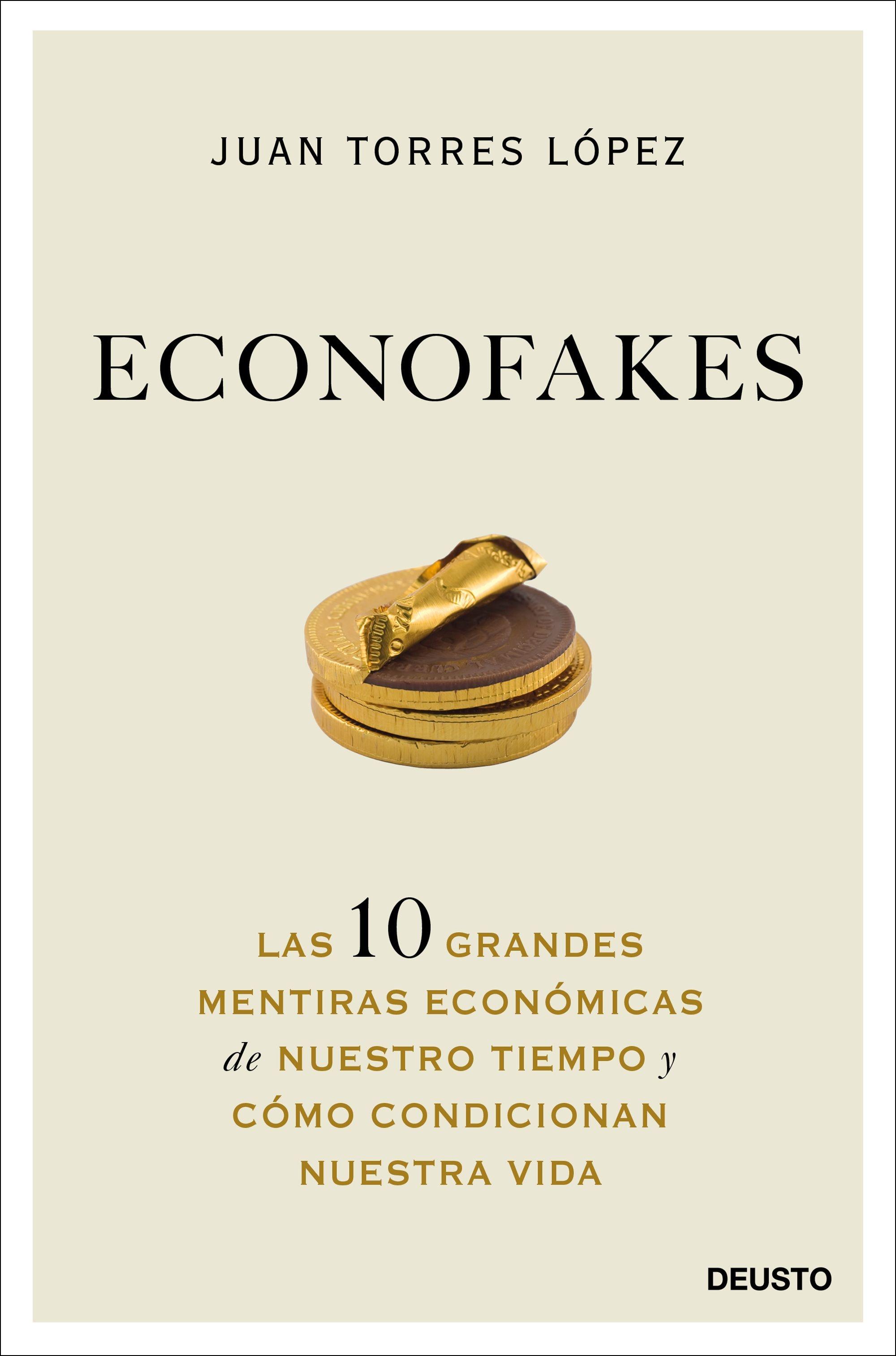 Econofakes "Las 10 Grandes Mentiras Económicas de nuestro Tiempo y Cómo Condicionan"