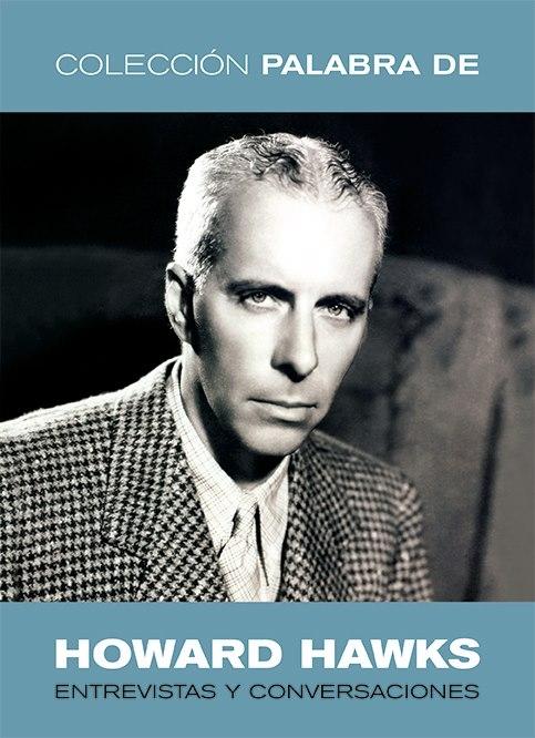 Palabra de Howard Hawks "Entrevistas y Conversaciones". 