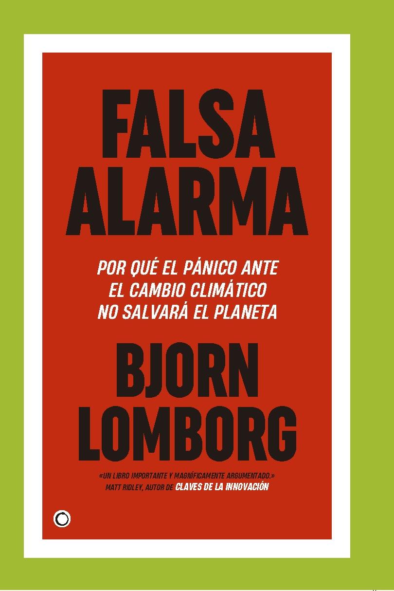 Falsa Alarma "Por que el Pánico ante el Cambio Climático no Salvará el Planeta"