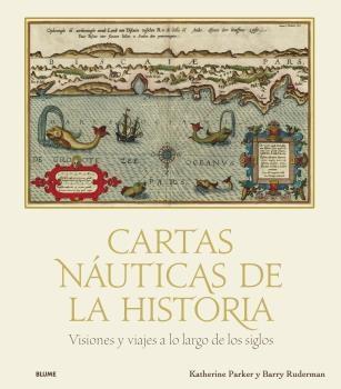 Cartas Náuticas de la Historia "Visiones y Viajes a lo Largo de los Siglos". 