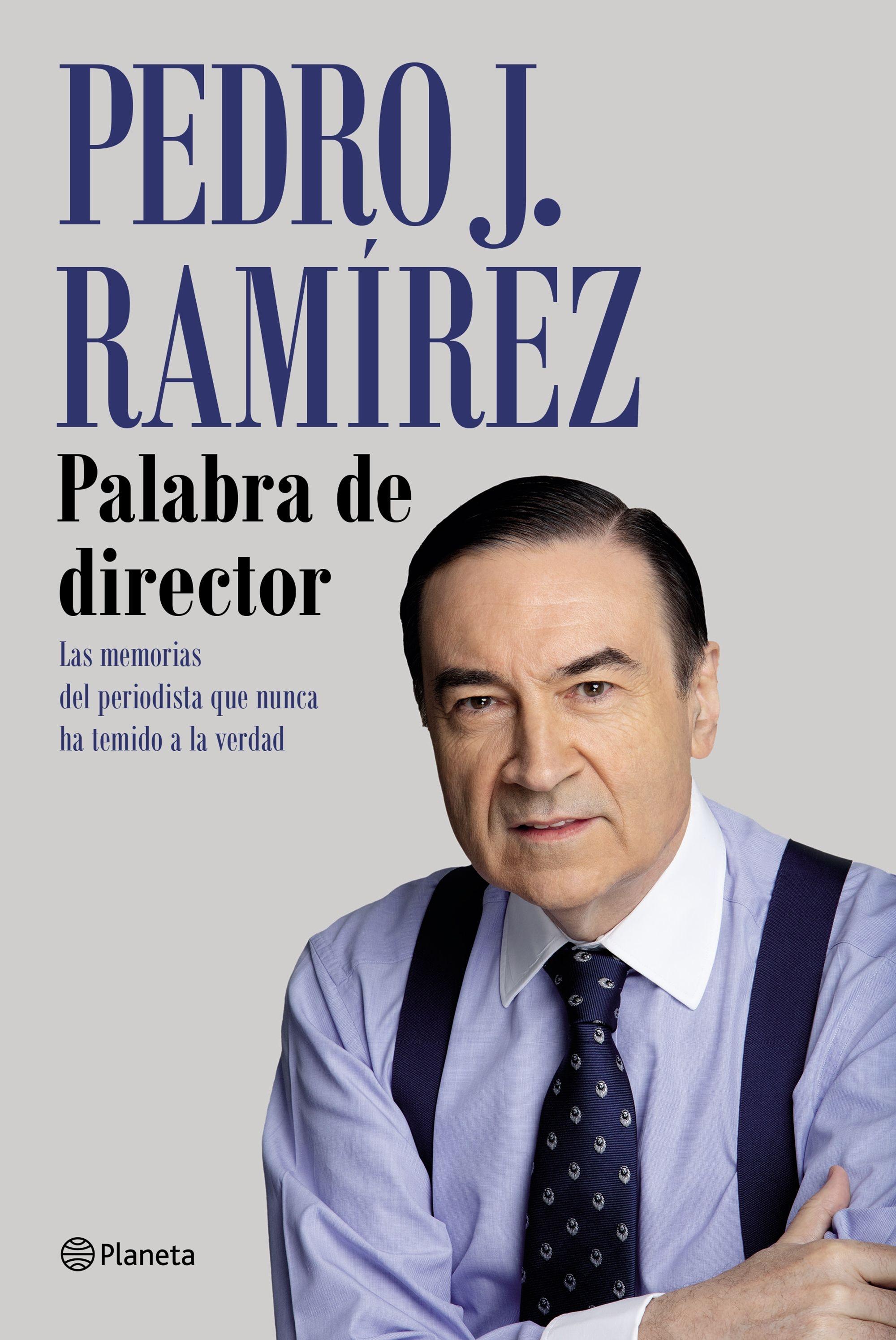 Palabra de Director "Las Memorias del Periodista que Nunca Ha Temido a la Verdad". 