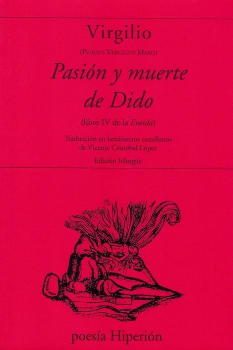 Pasion y Muerte de Dido ( Libro IV de la Eneida) "Traduccion en Haxametros Castellanos de Vicente Cristobal Lopez"