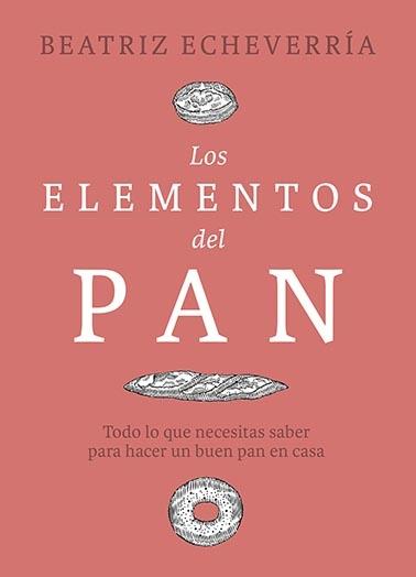 Los Elementos del Pan "Todo lo que Necesitas Saber para Hacer un Buen Pan en Casa"