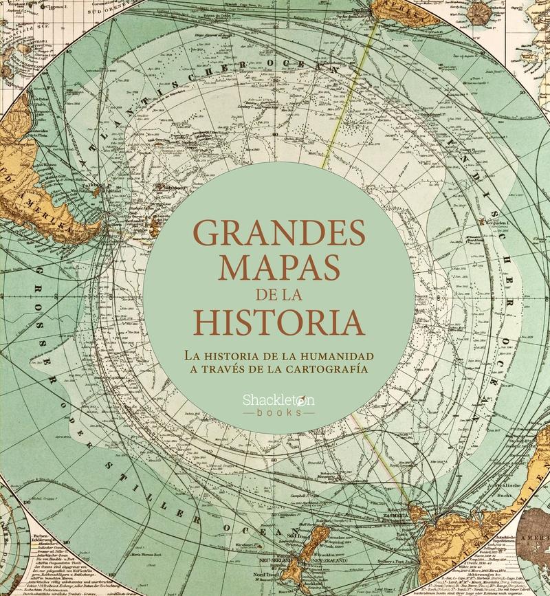 Grandes Mapas de la Historia "La Historia de la Humanidad a Través de la Cartografía". Grandes Mapas de la Historia "La Historia de la Humanidad a Través de la Cartografía".