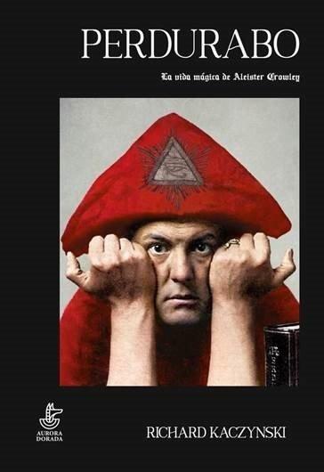 Perdurabo. la Vida de Aleister Crowley "Las Ventajas de Personificar los Problemas de la Vida"