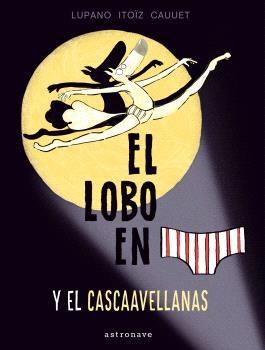 El Lobo en Calzoncillos y el Cascaavellanas "El Lobo en Calzoncillos 6"