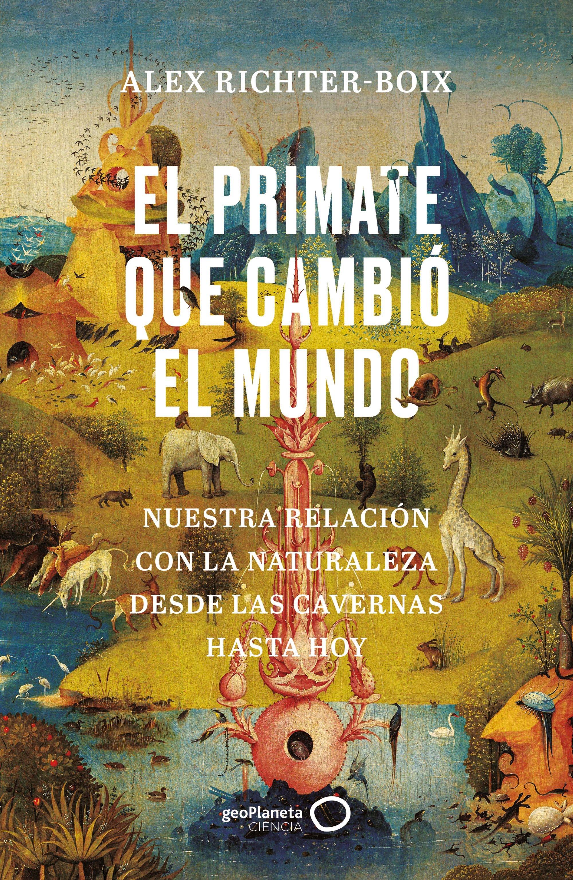 El Primate que Cambió el Mundo "Nuestra Relación con la Naturaleza desde las Cavernas hasta Hoy". 