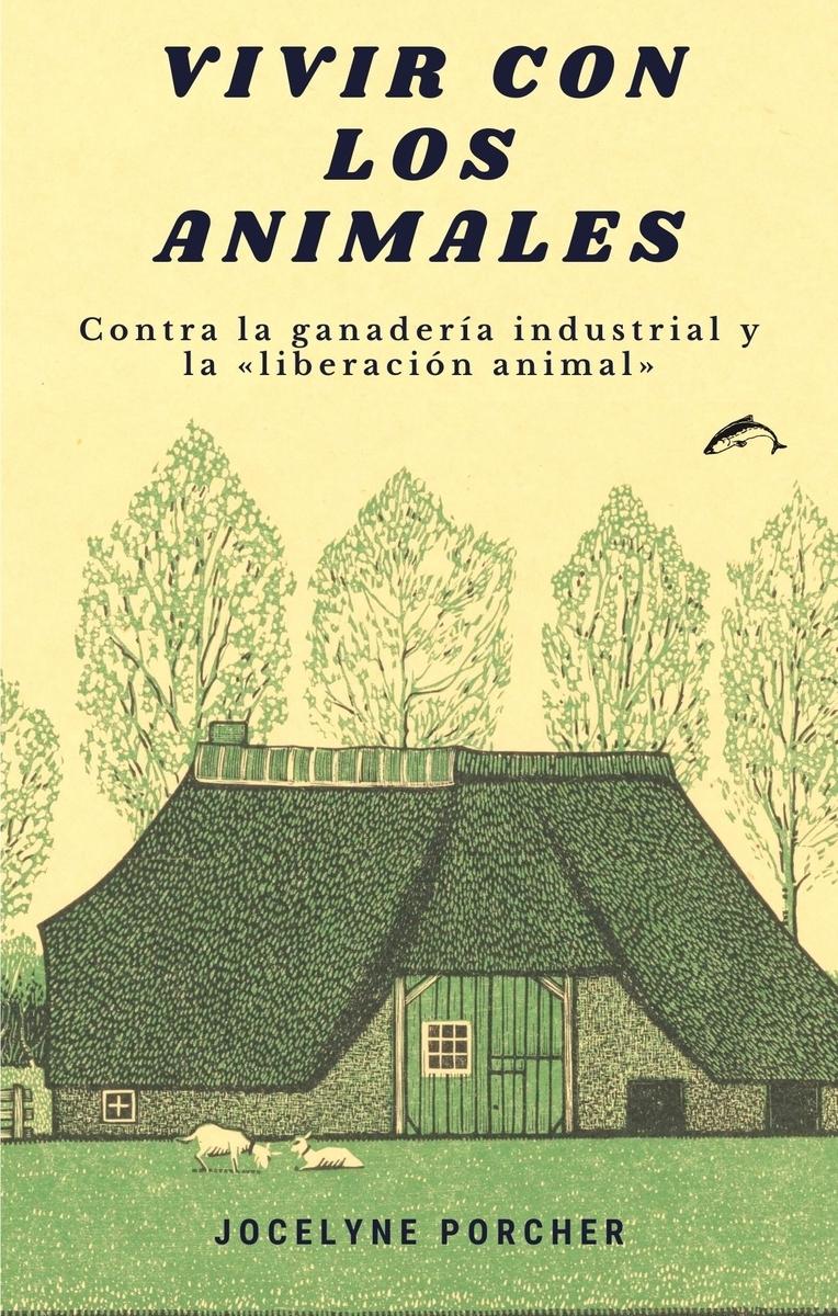 Vivir con los Animales "Contra la Ganadería Industrial y la "Liberación Animal"". 