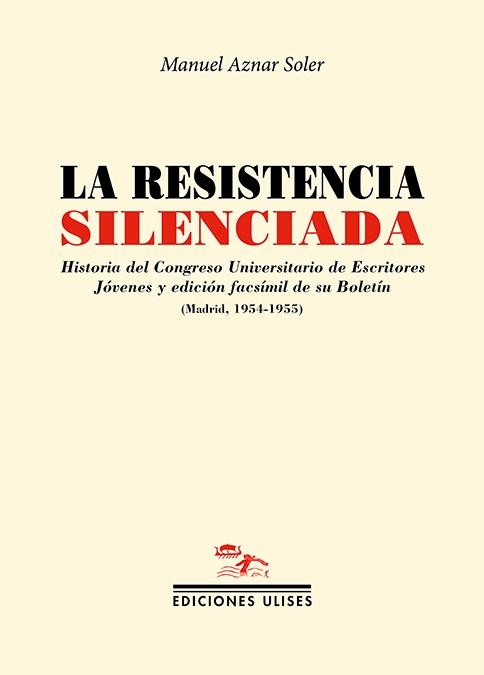 LA RESISTENCIA SILENCIADA "HISTORIA DEL CONGRESO UNIVERSITARIO DE ESCRITORES JOVENES Y"