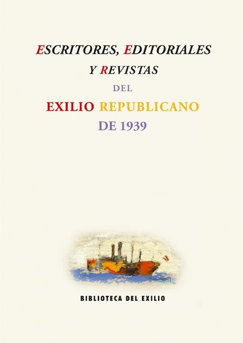 ESCRITORES EDITORIALES Y REVISTAS DEL EXILIO REPUBLICANO DE 1939. 