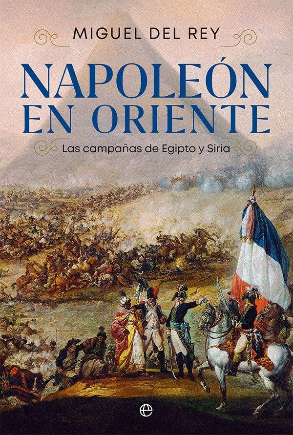 Napoleón en Oriente "Las campañas de Egipto y Siria"