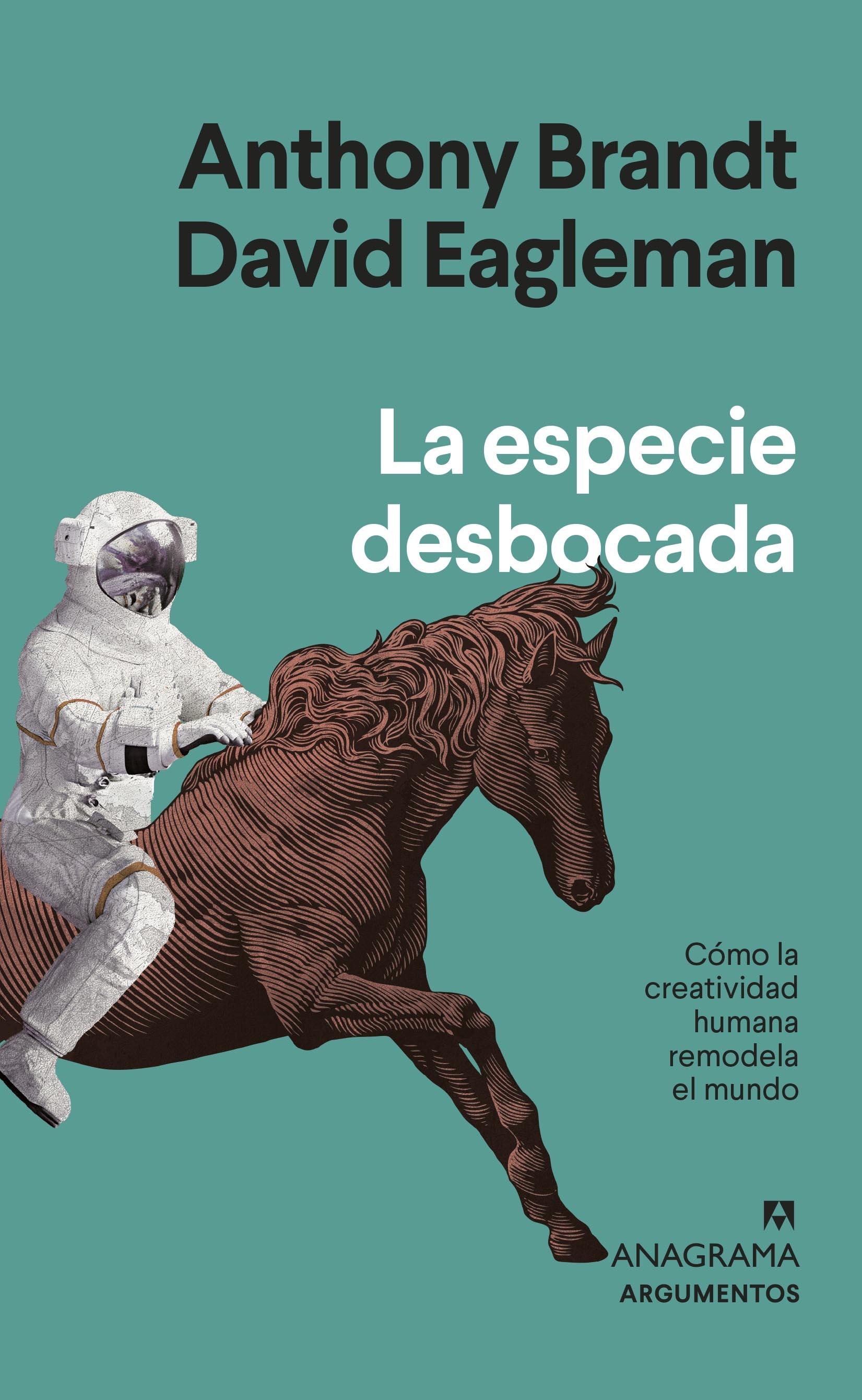 La Especie Desbocada "Cómo la Creatividad Humana Remodela el Mundo". 