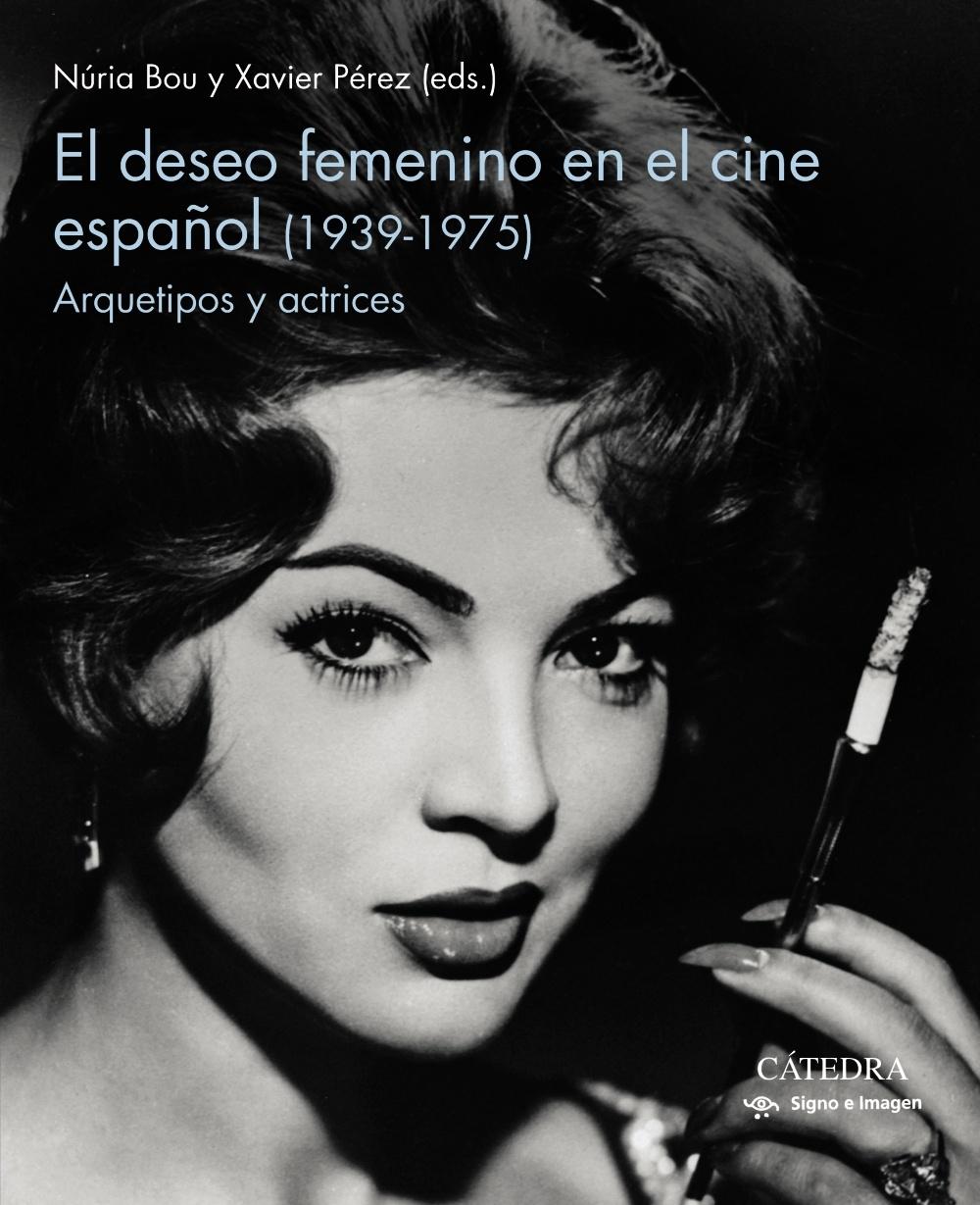 El deseo femenino en el cine español (1939-1975) "Arquetipos y actrices". 