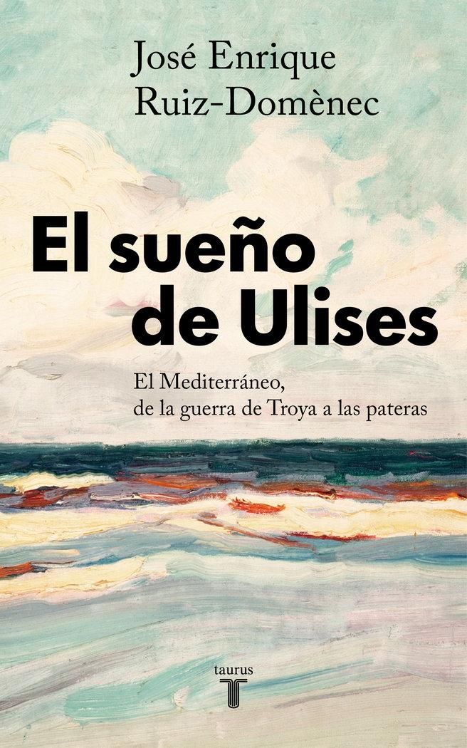 El Sueño de Ulises "El Mediterraneo, de la Guerra de Troya a las Pateras". 