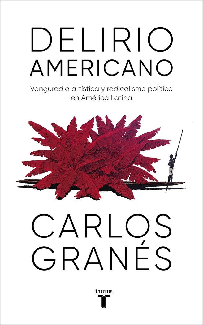 Delirio Americano "Una Historia Cultural y Política de América Latina". 