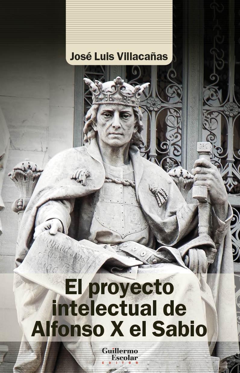 El Proyecto Intelectual de Alfonso X el Sabio. 
