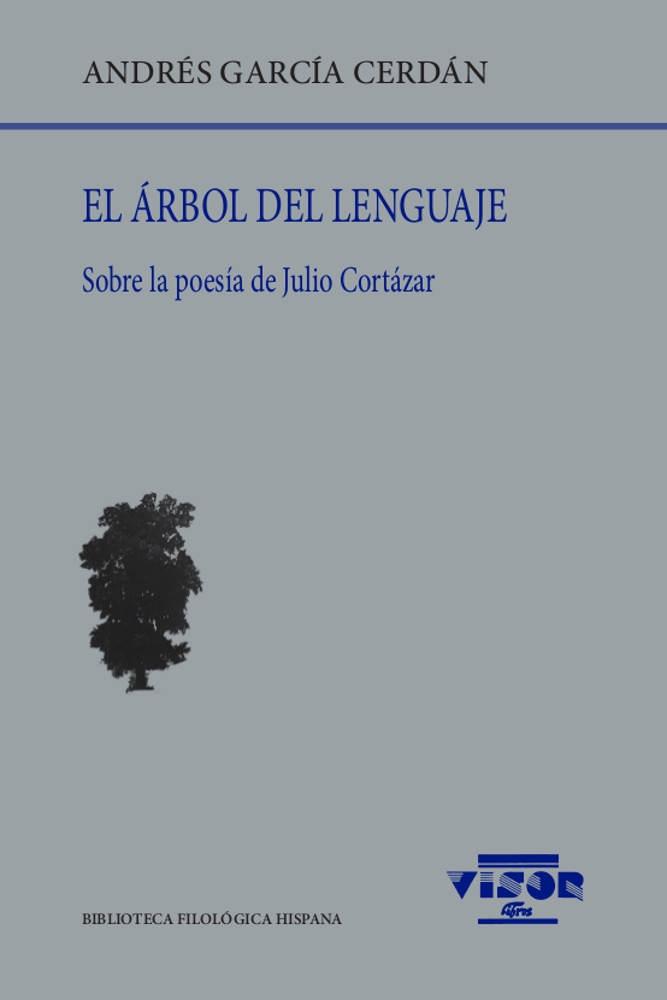 El Árbol del Lenguaje "Sobre la Poesía de Julio Cortázar". 