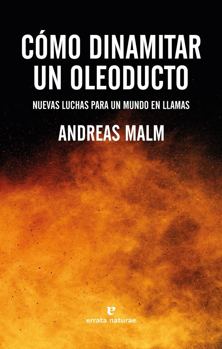 Cómo Dinamitar un Oleoducto "Nuevas Luchas para un Mundo en Llamas". 