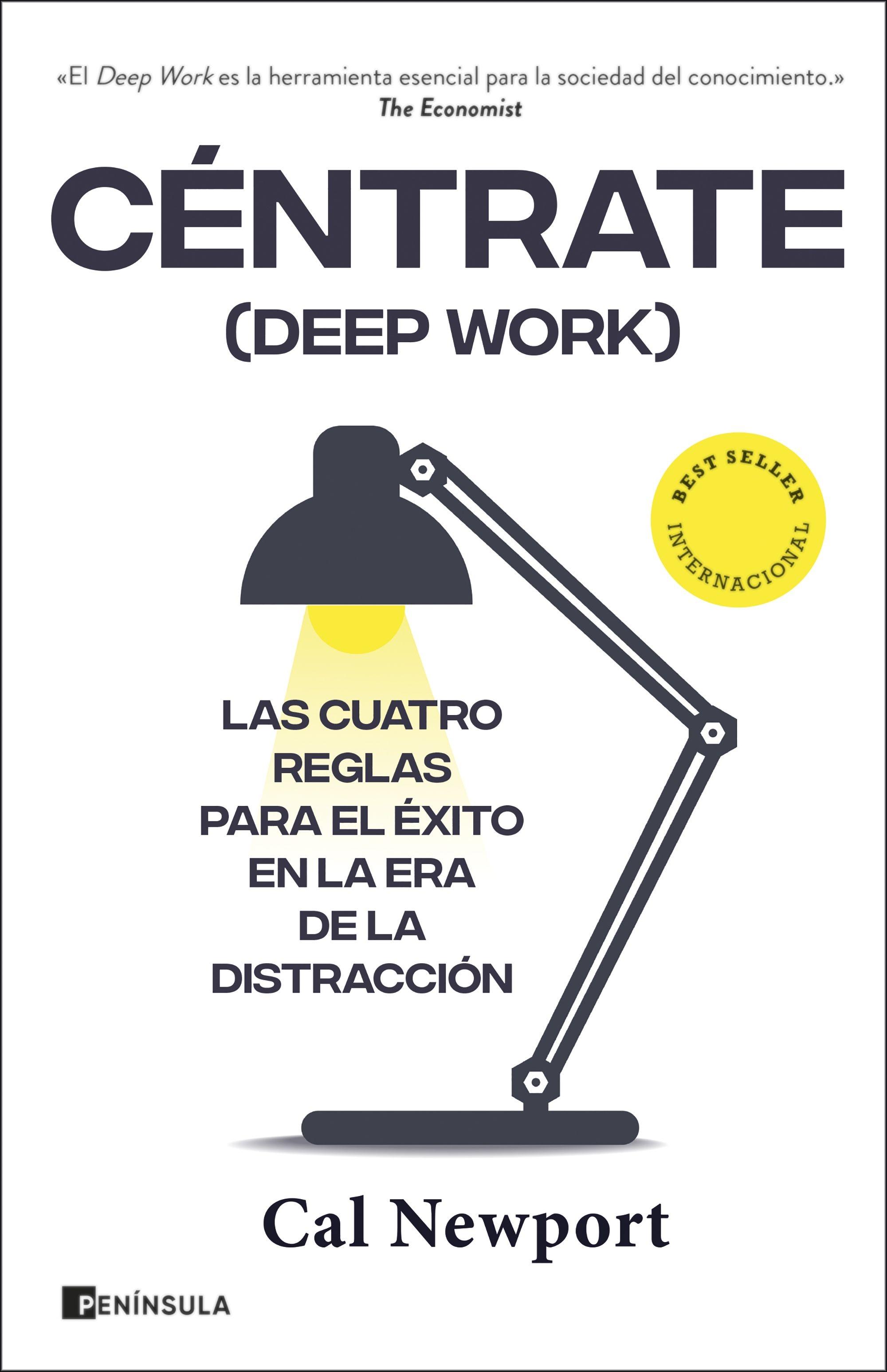 Céntrate (Deep Work) "Las cuatro reglas para el éxito en la era de la distracción"