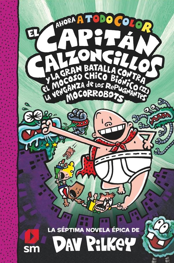 El Capitán Calzoncillos 7 AHORA A TODO COLOR "Y la gran batalla contra el mocoso chico biónico (II) La venganza de los repugnantes mocorrobots"