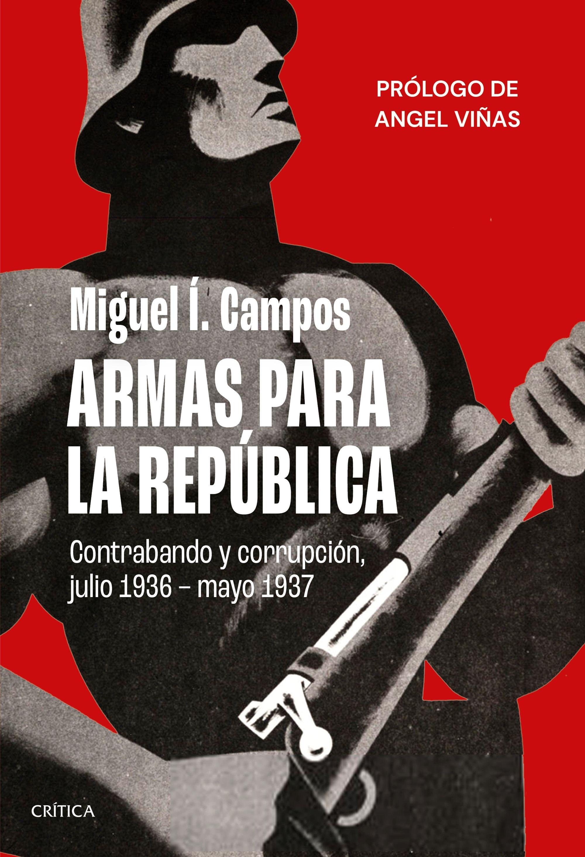 Armas para la República "Contrabando y corrupción, julio 1936 - mayo 1937"