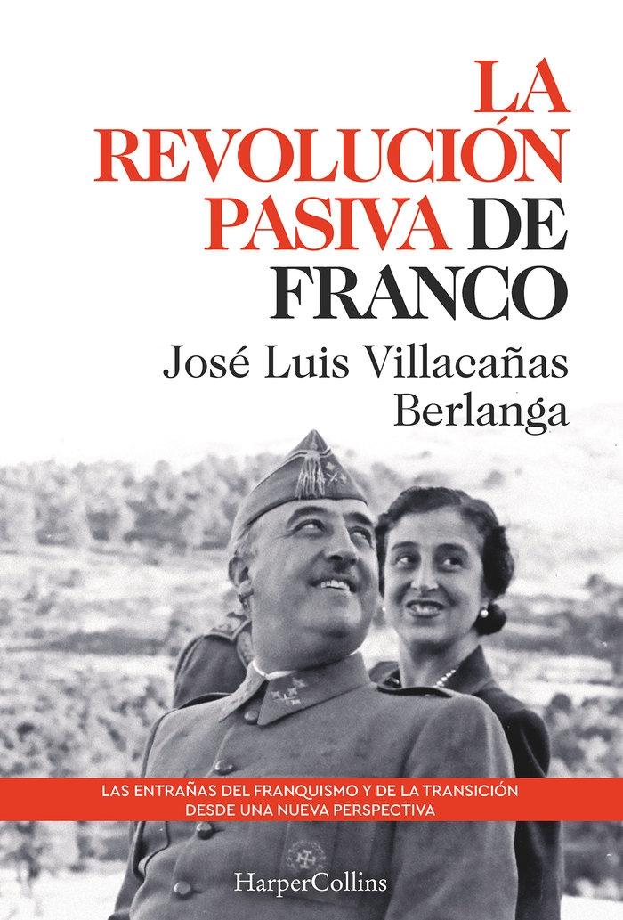 La revolución pasiva de Franco "Las entrañas del franquismo y de la Transición desde una nueva perspectiva". 